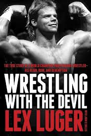 Wrestling with the Devil The True Story of a World Champion Professional WrestlerHis Reign Ruin and Redemption